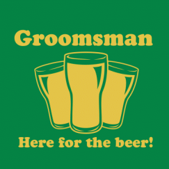 Here for Beer Groomsman
